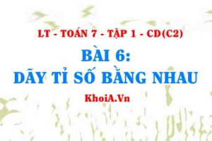 Khái niệm Dãy tỉ số bằng nhau là gì, tính chất dãy tỉ số bằng nhau và ứng dụng? Toán 7 bài 6 c2cd1